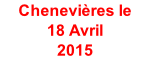Chenevières le  18 Avril 2015